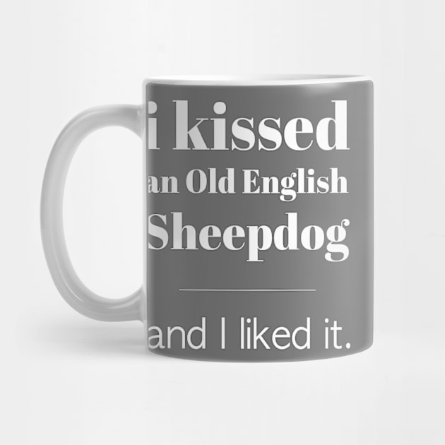 I Kissed An Old English Sheepdog... by veerkun